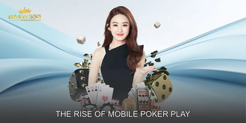 The Rise of Mobile Poker Play