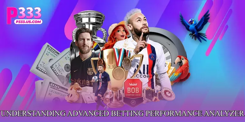 Understanding Advanced Betting Performance Analyzer