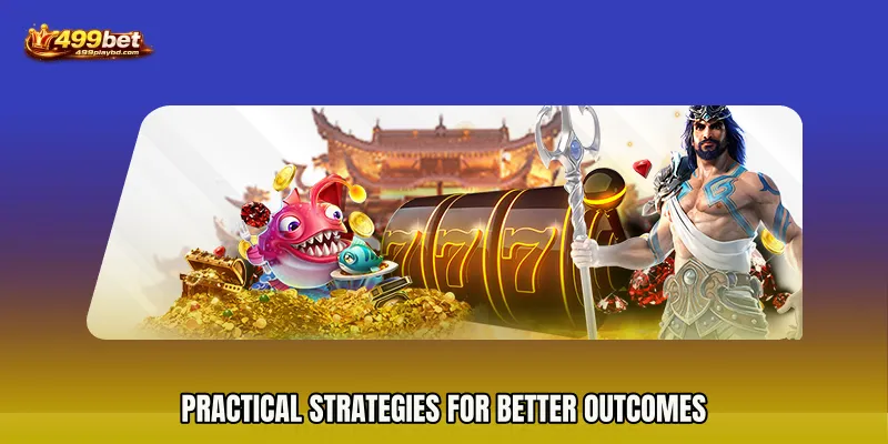 Practical Strategies for Better Outcomes