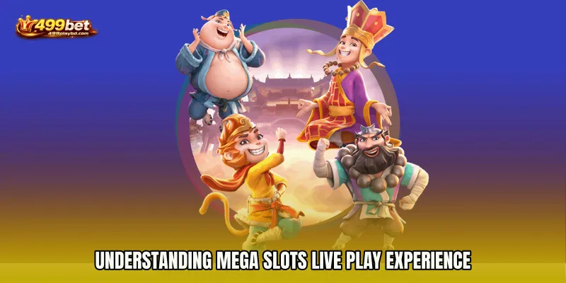 Understanding Mega Slots live play Experience