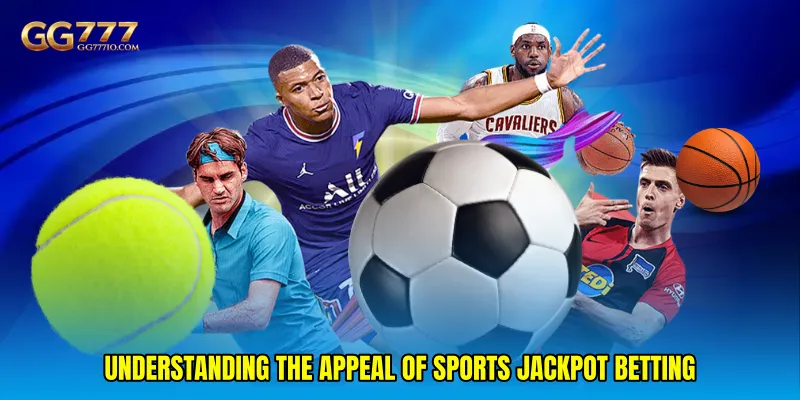 Understanding the appeal of Sports jackpot betting