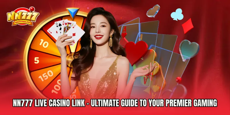 NN777 live casino link – Ultimate Guide to Your Premier Gaming Access