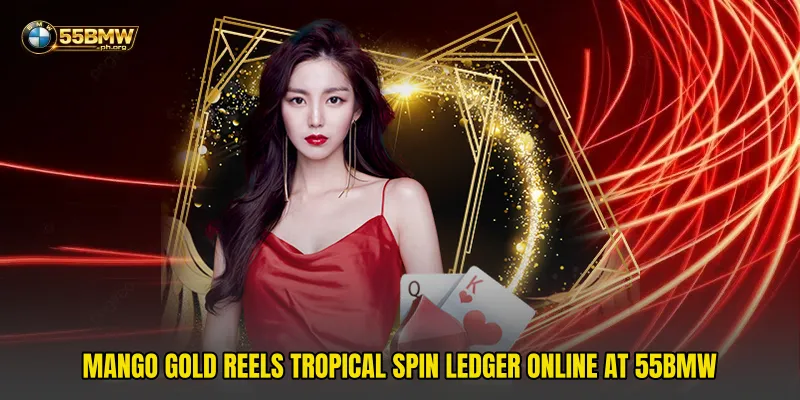 Mango Gold Reels Tropical Spin Ledger Online At 55bmw