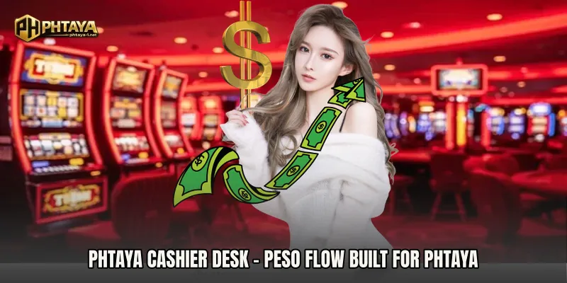 PHTAYA Cashier Desk - Peso Flow Built For PHTAYA