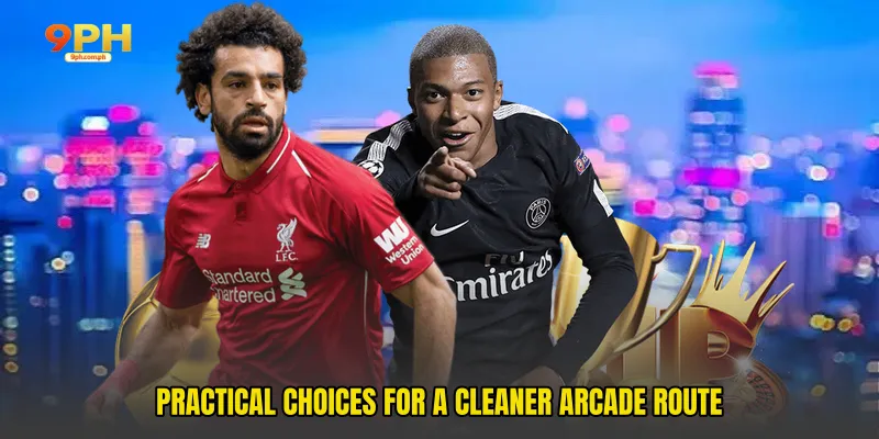 Practical choices for a cleaner arcade route